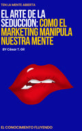 EL ARTE DE LA SEDUCCIÓN: CÓMO EL MARKETING MANIPULA TU MENTE